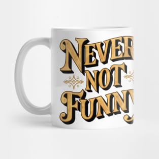 Never Not Funny Mug